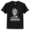 I'm Not Arguing - Rick And Morty T-Shirt AI
