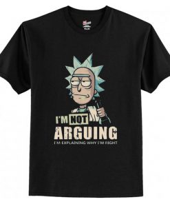 I'm Not Arguing - Rick And Morty T-Shirt AI