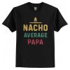 Nacho Average Papa T Shirt AI
