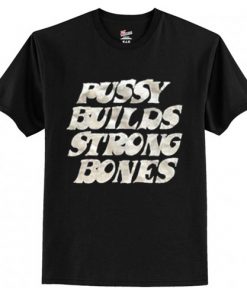 Pussy Builds Strong Bones T-Shirt AI