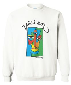 Vision is the Message Sweatshirt AI