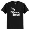 i’m a different breed t shirt AI