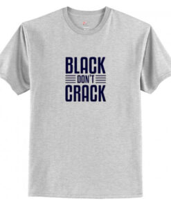 Black Don’t Crack T-Shirt AI