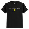 Hate Everyone Equally with Smiley T-Shirt AI