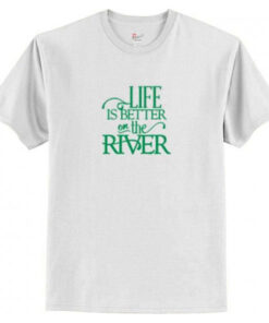 Life Is Better On the River T-Shirt AI