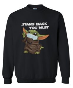 Stand Back You Must Baby Yoda Sweatshirt AI