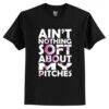 Ain’t Nothing Soft About My Pitches T-Shirt AI