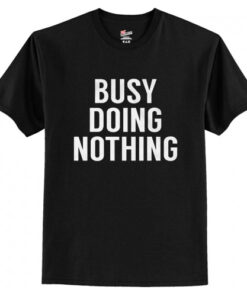 Busy Doing Nothing T-Shirt AI