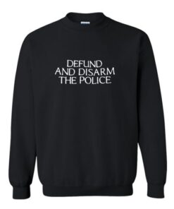 Defund And Disarm The Police Sweatshirt AI
