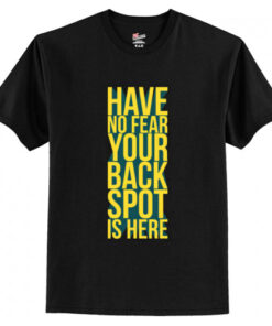 Have No Fear Your Back Spot Is Here T-Shirt AI