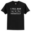 I Tell Dad Jokes Periodically T-Shirt AI