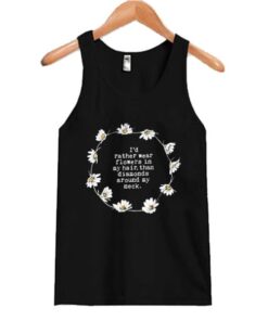 I’d rather wear flowers in my hair than diamonds around my neck Tank Top AI