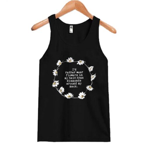 I’d rather wear flowers in my hair than diamonds around my neck Tank Top AI