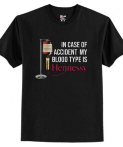 In case of accident my blood type is Hennessy T shirt AI