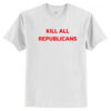 Kill All Republicans T-Shirt AI