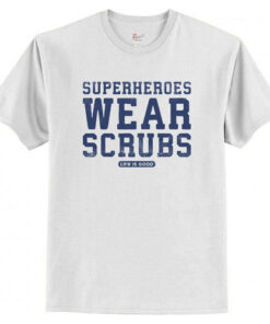 Superheroes Wear Scrubs T-Shirt AI