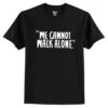 We Cannot Walk Alone T-Shirt AI