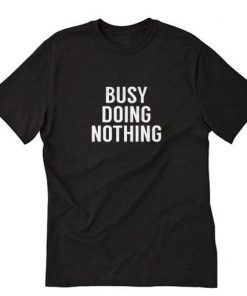 Busy Doing Nothing T-Shirt AI