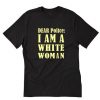 Dear Police I Am A White Woman T-Shirt AI