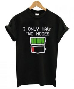 i only have two modes t shirt AI