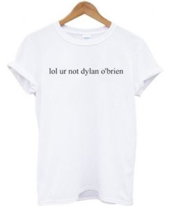 Lol ur not Dylan O’brien custom T-Shirt AI