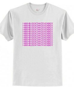 1-800-BLOCKTHATFUCKBOY T Shirt AI