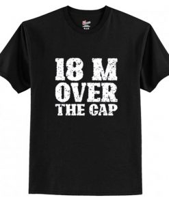 18 Million Over The Cap T Shirt AI
