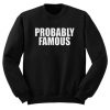 Probably Famous Unisex Sweatshirt AI