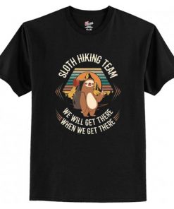 Sloth Hiking Team We Will Get There When We Get There T Shirt AI