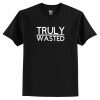 Truly Wasted New T-Shirt AI