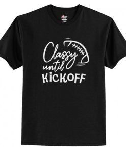 Classy Until Kickoff Football T Shirt AI