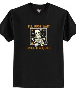 Halloween Teacher i’ll just wait until it’s quiet skeleton T Shirt AI