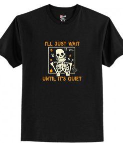 Halloween Teacher i’ll just wait until it’s quiet skeleton T shirt AI