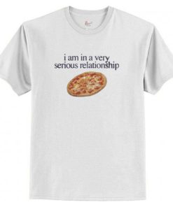 I am In a Very Serious Relationship Pizza T-Shirt AI