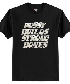 Pussy Builds Strong Bones T-Shirt AI