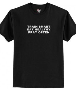 Train Smart Eat Healthy Pray Often T-Shirt AI