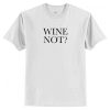 Wine Not T-Shirt AI