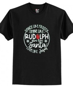 Dance Like Frosty Shine Like Rudolph T Shirt AI