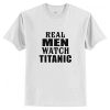 Real Men Watch Titanic T-Shirt AI