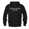 That Ain’t Got Nun 2 do With Me Hoodie Back AI