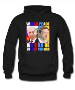 World Peace We Can Be Greater Together Hoodie AI