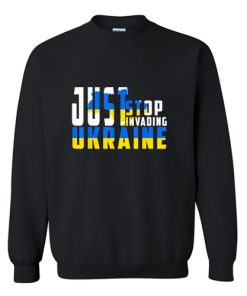Just Stop Invanding Ukraine Sweatshirt AI