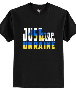 Just Stop Invanding Ukraine T Shirt AI