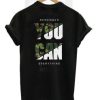 Remember You Can Everything T-Shirt AI