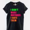 I Don’t Make Mistakes I Date Them T-Shirt AI