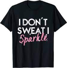 I Don’t Sweat I Sparkle T-Shirt AI