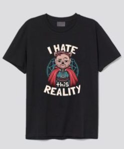 I Hate This Reality T Shirt AI