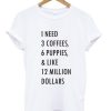1 need 3 coffees 6 puppies T shirt AI