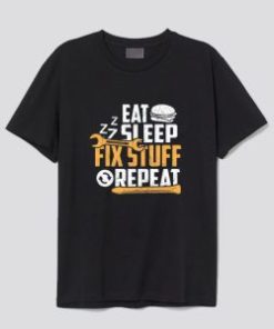 Eat Sleep Zzz Fix Stuff Repeat T-Shirt AI