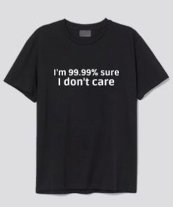 I Don’t Care T Shirt AI